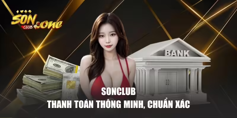 Sonclub thanh toán thông minh, chuẩn xác